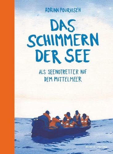 Pourviseh, Adrian Das Schimmern der See: Als Seenotretter auf dem Mittelmeer