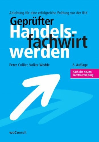 Volker Wedde Geprüfter Handelsfachwirt werden: Anleitung für eine erfolgreiche Prüfung vor der IHK
