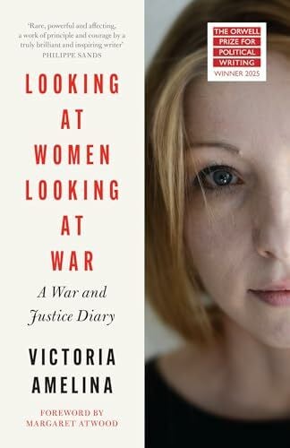 Atwood, Margaret Looking at Women, Looking at War: A War and Justice Diary from Ukraine, with a foreword from Margaret Atwood