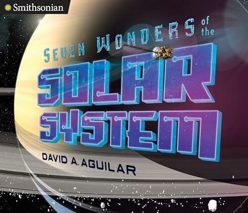 Aguilar, David A. Seven Wonders of the Solar System (Smithsonian)