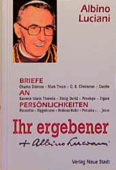 Albino Luciani Ihr ergebener Albino Luciani. Briefe an Persönlichkeiten von Johannes Paul I.