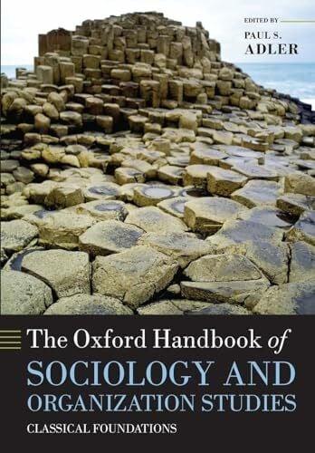 Adler, Paul S. The Oxford Handbook of Sociology and Organization Studies: Classical Foundations (Oxford Handbooks)