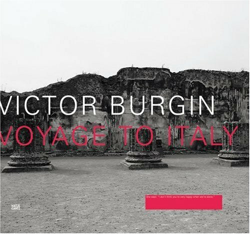 Thomas Zander Victor Burgin: Voyage to Italy: Voyage to Italy. Catalogue of the Exhibition at Galerie Thomas Zander, Köln, 2006 and Canadian Centre for Architecture, Montreal, 2006/20007