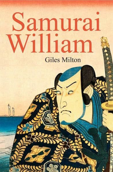 Giles Milton Samurai William: Ein englischer Navigator im Dienste des Shogun