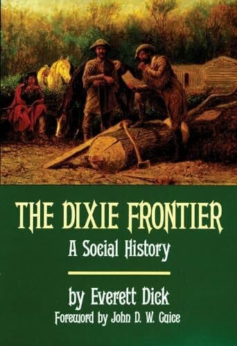 Dick, Everett The Dixie Frontier: A Social History