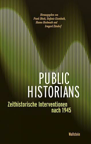 Zündorf, Irmgard Public Historians: Zeithistorische Interventionen nach 1945