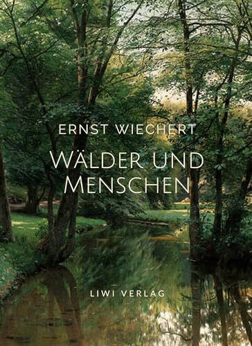 Wiechert, Ernst Ernst Wiechert: Wälder und Menschen. Vollständige Neuausgabe