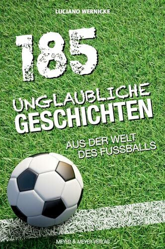 Wernicke, Luciano 185 unglaubliche Geschichten aus der Welt des Fußballs