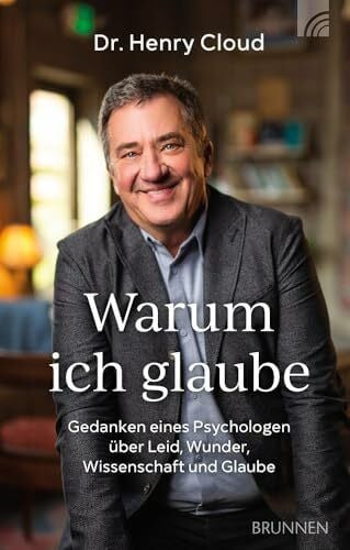 Cloud, Henry Warum ich glaube: Gedanken eines Psychologen über Leid, Wunder, Wissenschaft und Glaube. Ein bewegendes, persönliches Buch über ein außergewöhnliche Lebens- und Glaubensreise.