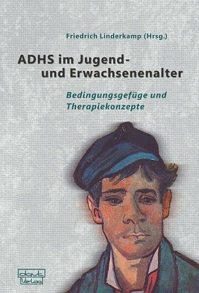 Linderkamp, Friedrich ADHS im Jugend- und Erwachsenenalter: Bedingungsgefüge und Therapiekonzepte