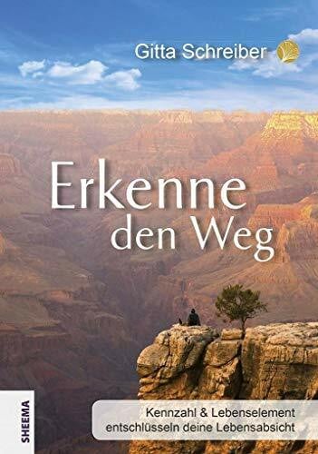 Schreiber, Gitta Erkenne den Weg: Kennzahl & Lebenselement entschlüsseln deine Lebensabsicht