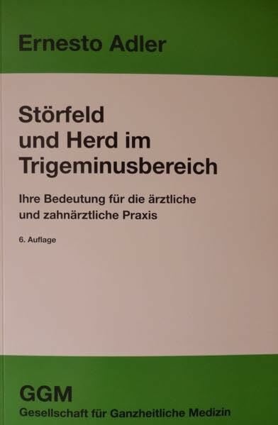 Adler, Ernesto Störfeld und Herd im Trigeminusbereich: Ihre Bedeutung für die ärztliche und zahnärztliche Praxis