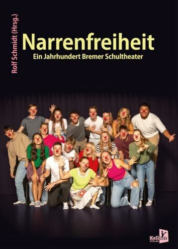 Schmidt, Rolf Narrenfreiheit: Ein Jahrhundert Bremer Schultheater