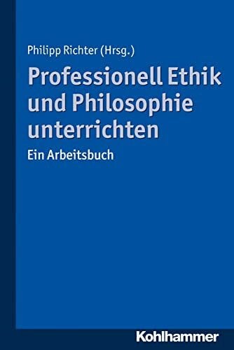 Honer, Oliver Professionell Ethik und Philosophie unterrichten: Ein Arbeitsbuch
