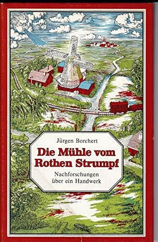 Jürgen Borchert Jürgen Borchert: Die Mühle vom Rothen Strumpf - Nachforschungen über ein Handwerk