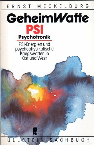 Ernst Meckelburg Geheimwaffe PSI: Psychotronik - PSI-Energien und psychophysikalische Kriegswaffen in Ost und West (Ullstein-Sachbuch)