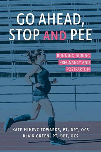 Green, Blair Go Ahead, Stop and Pee: Running During Pregnancy and Postpartum
