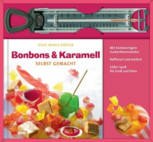 Köster, Hege Marie Bonbons & Karamell selbst gemacht: Mit hochwertigem Zuckerthermometer. Raffiniert und einfach. Süßer Spaß für Groß und Klein