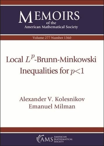 Milman, Emanuel Local Lp-Brunn-Minkowski Inequalities for P<1 (277) (Memoirs of the American Mathematical Society, 1360, Band 277)