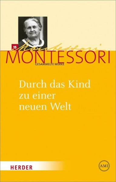 Ludwig, Harald Maria Montessori - Gesammelte Werke: Durch das Kind zu einer neuen Welt