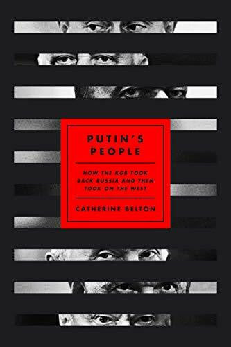 Belton, Catherine Putin's People: How the KGB Took Back Russia and Then Took on the West
