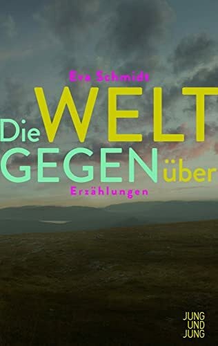 Schmidt, Eva Die Welt gegenüber: Erzählungen