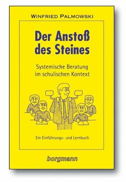 Palmowski, Winfried Der Anstoss des Steines: Systemische Beratungsstrategien im schulischen Kontext. Ein Einführungs- und Lehrbuch: Systemische Beratung im schulischen Kontext. Ein Einführungs- und Lernbuch