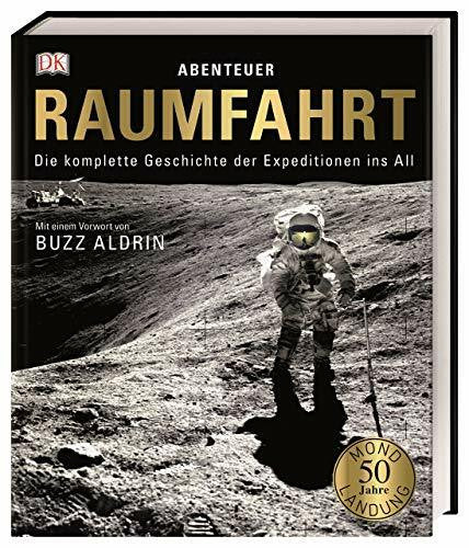 Sparrow, Giles Abenteuer Raumfahrt: Die komplette Geschichte der Expeditionen ins All. Mit einem Vorwort von Buzz Aldrin
