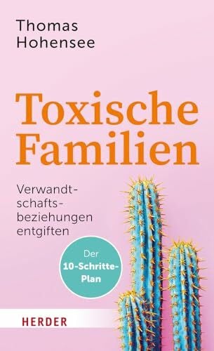 Hohensee, Thomas Toxische Familien: Verwandtschaftsbeziehungen entgiften. Der 10-Schritte-Plan