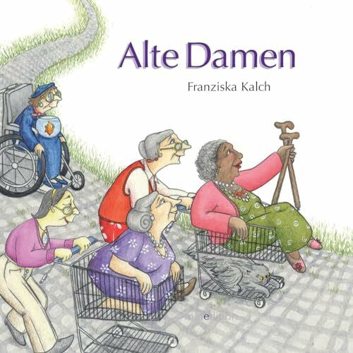 Kalch, Franziska Alte Damen: ein wunderbares Bilderbuch, das erzählt, dass es im Leben älterer Damen auch ein junges Leben und sie viel zu erzählen haben.gab.