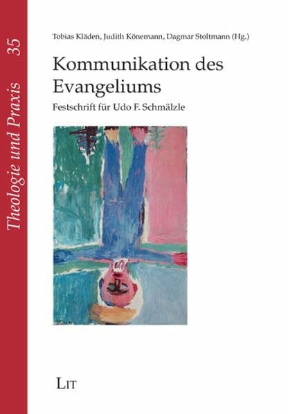 Stoltmann, Dagmar Kommunikation des Evangeliums: Festschrift für Udo F. Schmälzle (Theologie und Praxis)