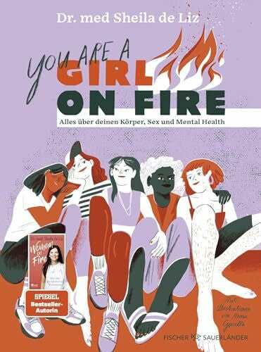 de Liz, Dr. med. Sheila You are a Girl on Fire: Alles über deinen Körper, Sex und Mental Health | Modernes Sachbuch von TikTok-Aufklärungsexpertin ab 12 Jahren: Ideale Begleiter durch die Pubertät