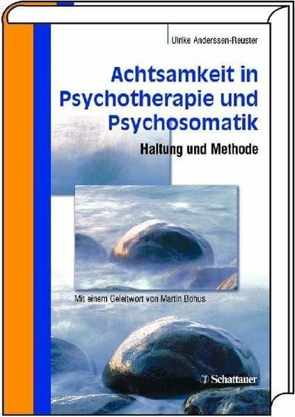 Ulrike Anderssen-Reuster Achtsamkeit in Psychotherapie und Psychosomatik: Haltung und Methode
