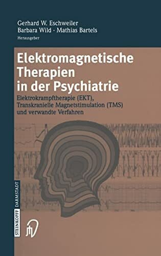 Wild, B. Elektromagnetische Therapien in der Psychiatrie: Elektrokrampftherapie (EKT) Transkranielle Magnetstimulation (TMS) und verwandte Verfahren