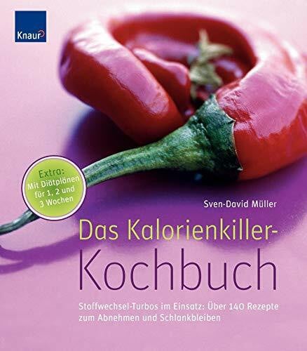 Müller, Sven-David Das Kalorienkiller-Kochbuch: Stoffwechsel-Turbos im Einsatz: Über 140 Rezepte zum Abnehmen und Schlankbleiben