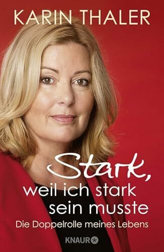 Heer, Carina Stark, weil ich stark sein musste: Die Doppelrolle meines Lebens | Die Autobiografie der erfolgreichen Schauspielerin