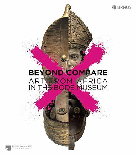 Seidel, Christine Beyond compare: Art from Africa in the Bode Museum