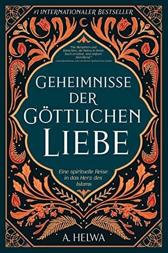 Helwa, A. Geheimnisse der Göttlichen Liebe: Eine spirituelle Reise in das Herz des Islams (inspirierende islamische Bücher, Band 1)