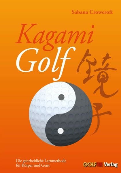 Crowcroft, Sabana Kagami Golf: Die ganzheitliche Lernmethode für Körper und Geist