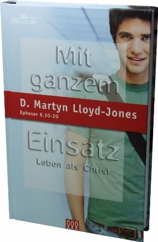 Lloyd-Jones, D Martyn Mit ganzem Einsatz: Leben als Christ. Eph. 6:10-20 (Orientierung an der Bibel)