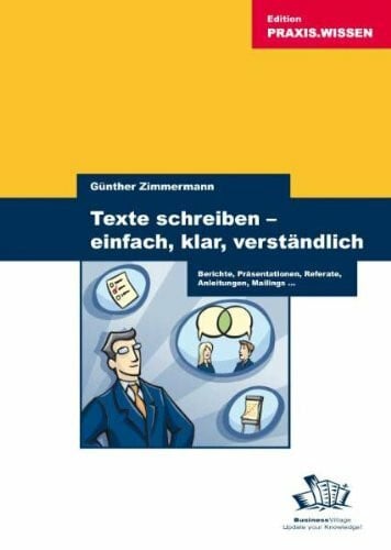 Zimmermann, Günther Texte schreiben - einfach, klar, verständlich: Berichte, Präsentationen, Referate, Anleitungen, Mailings ...