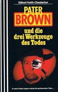 Chesterton, Gilbert K Pater Brown und die drei Werkzeuge des Todes (Scherz Krimi)