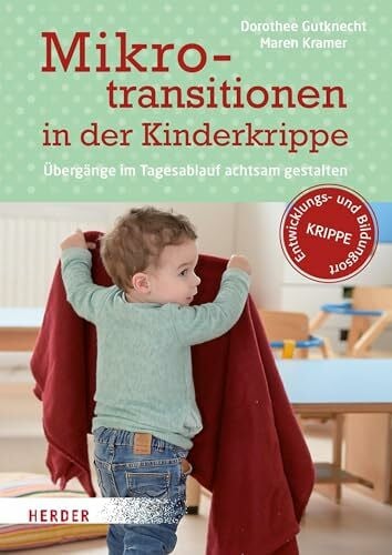 Maddalena, Gudrun Mikrotransitionen in der Kinderkrippe: Übergänge im Tagesablauf achtsam gestalten