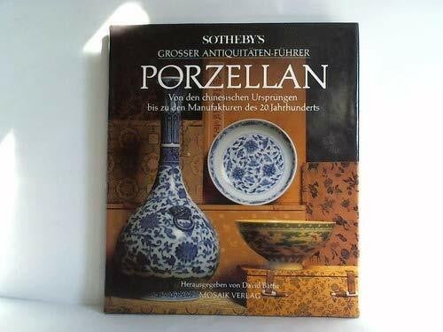 Battie, David Sotheby's Grosser Antiquitäten-Führer Porzellan: Von den chinesischen Ursprüngen bis zu den Manufakturen des 20. Jahrhunderts