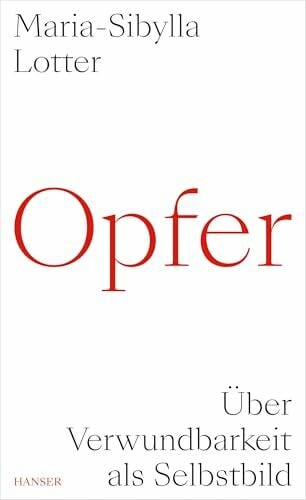 Lotter, Maria-Sibylla Opfer: Über Verwundbarkeit als Selbstbild