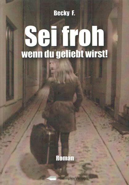 F., Becky Sei froh wenn Du geliebt wirst