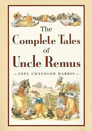 Chase, Richard The Complete Tales of Uncle Remus: The Classic Collection of Brer Rabbit and Friends