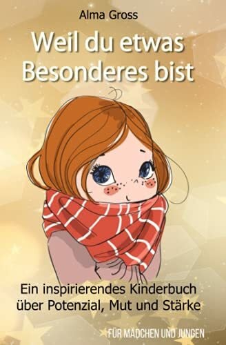 Gross, Alma Weil du etwas Besonderes bist: Ein inspirierendes Kinderbuch über Potenzial, Mut und Stärke - Für Mädchen und Jungen