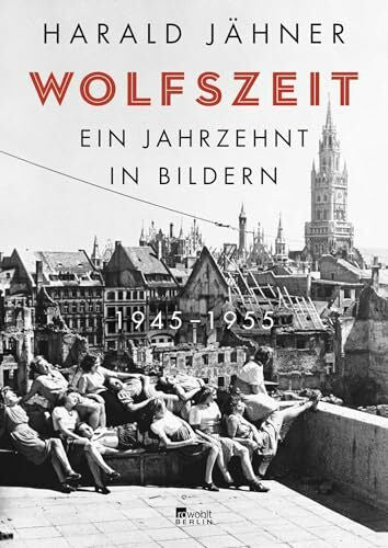 Jähner, Harald Wolfszeit: Ein Jahrzehnt in Bildern. 1945 – 1955
