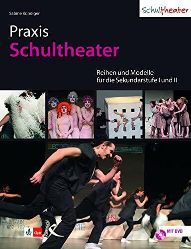 Kündiger, Sabine Praxis Schultheater: Reihen und Modelle für die Sekundarstufe I und II